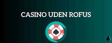 Casino Uden ROFUS En Ny Æra for Spiloplevelse i Danmark